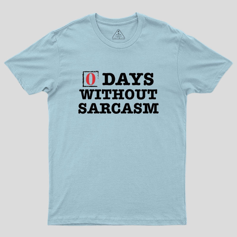 Zero Days Without Sarcasm Geek T-Shirt
