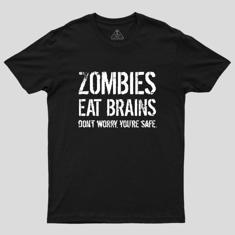 Zombies Eat Brains, You're Safe Geek T-Shirt