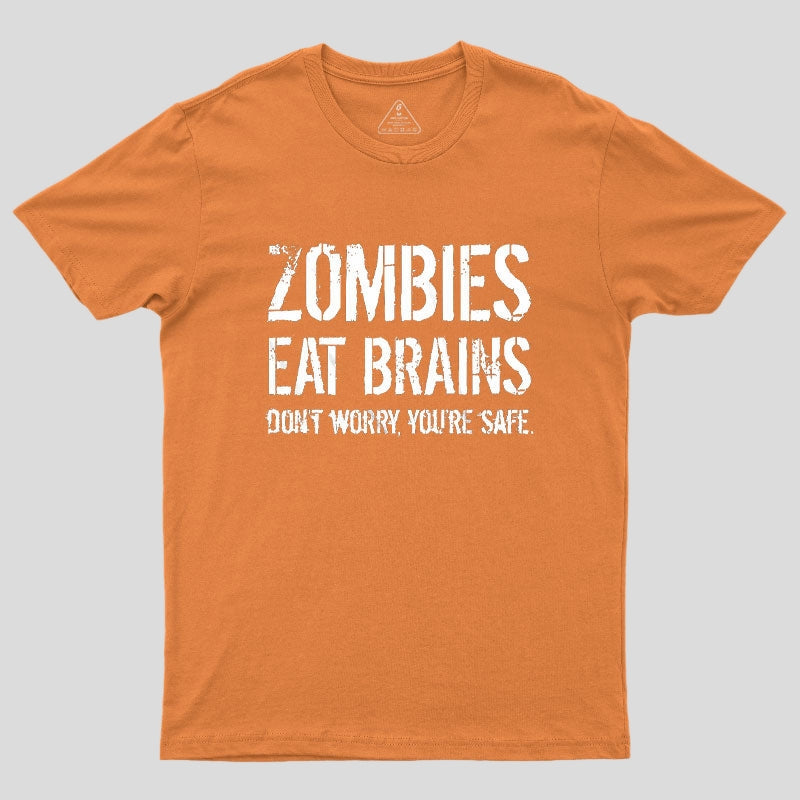 Zombies Eat Brains, You're Safe Geek T-Shirt