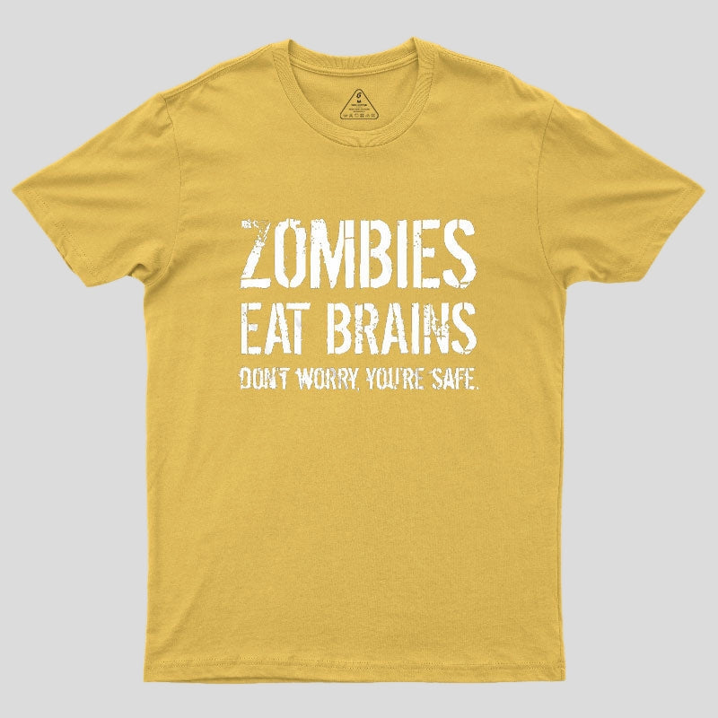 Zombies Eat Brains, You're Safe Geek T-Shirt
