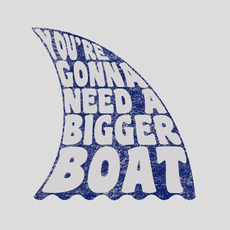You're Gonna Need A Bigger Boat T-Shirt