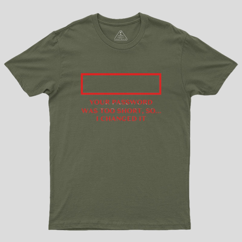 Your password was too short so I changed it Geek T-Shirt