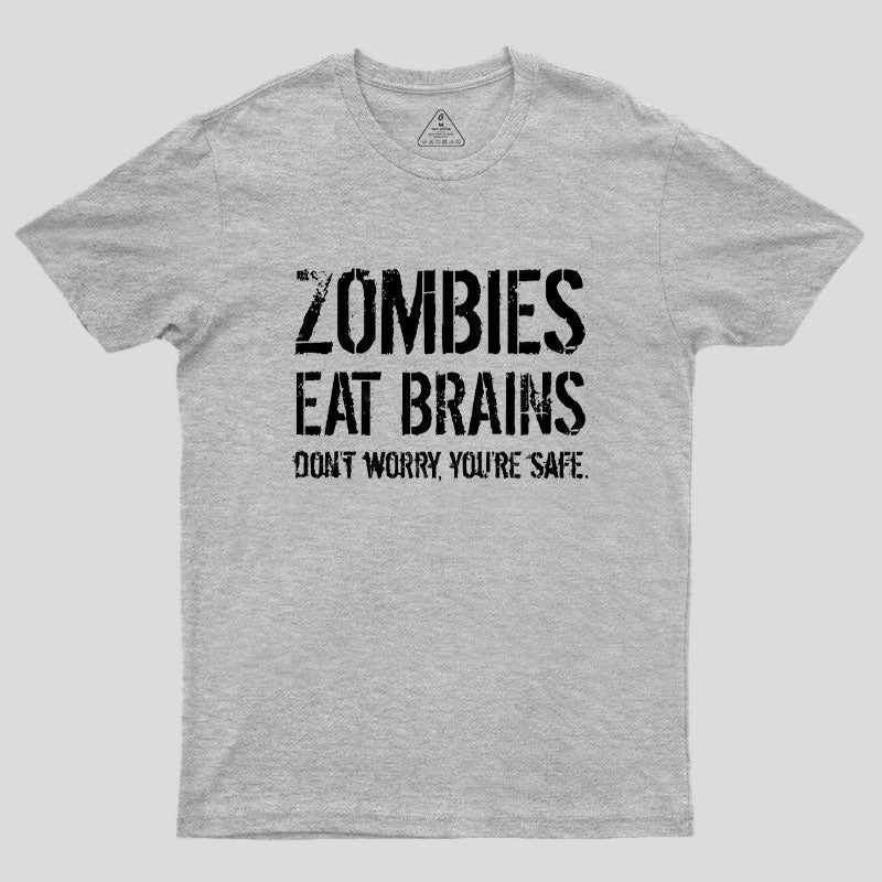 Zombies Eat Brains, You're Safe Geek T-Shirt