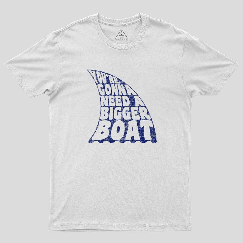 You're Gonna Need A Bigger Boat T-Shirt