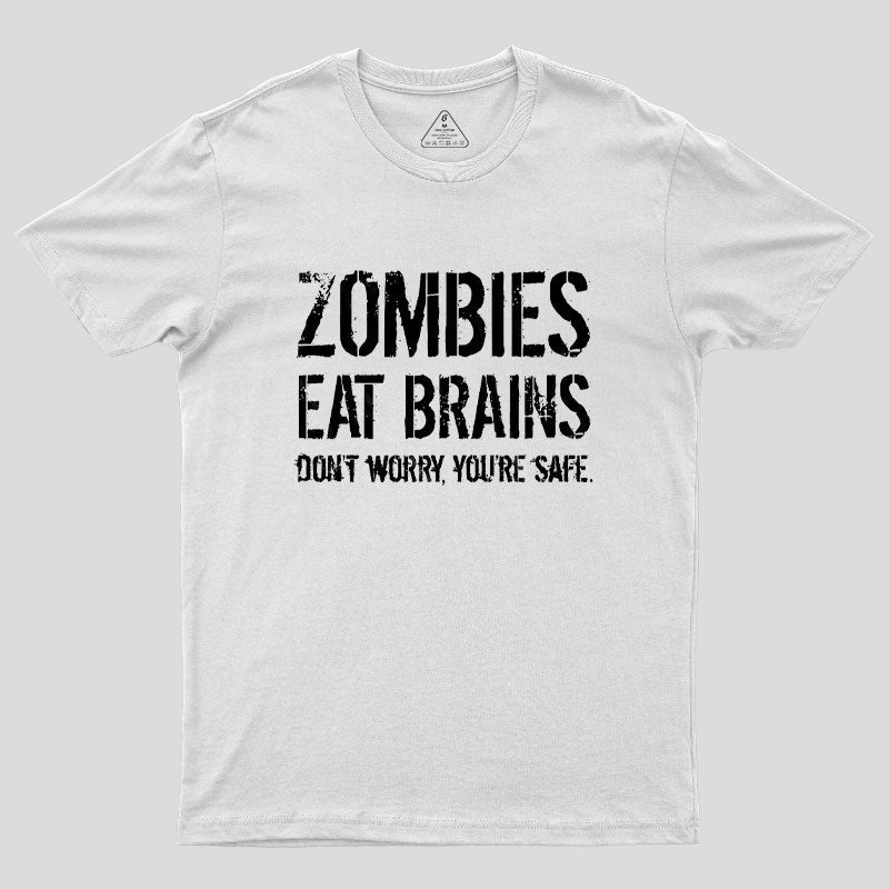 Zombies Eat Brains, You're Safe Geek T-Shirt