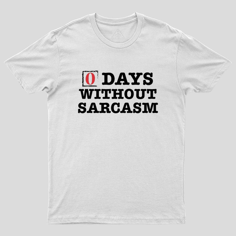 Zero Days Without Sarcasm Geek T-Shirt