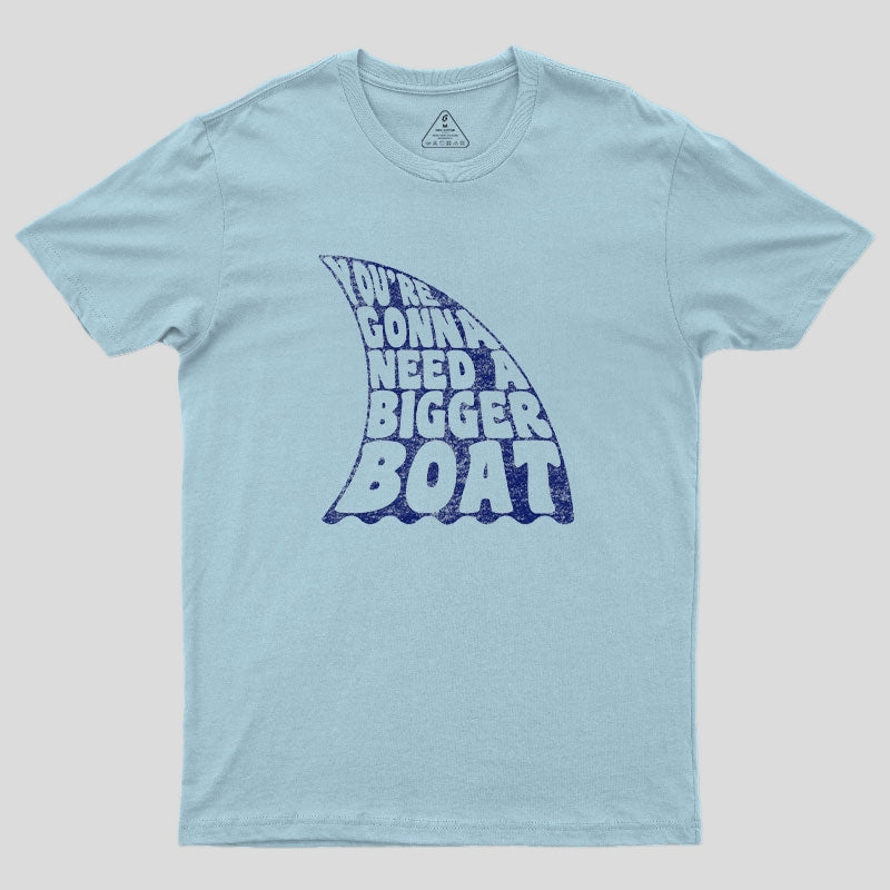 You're Gonna Need A Bigger Boat T-Shirt