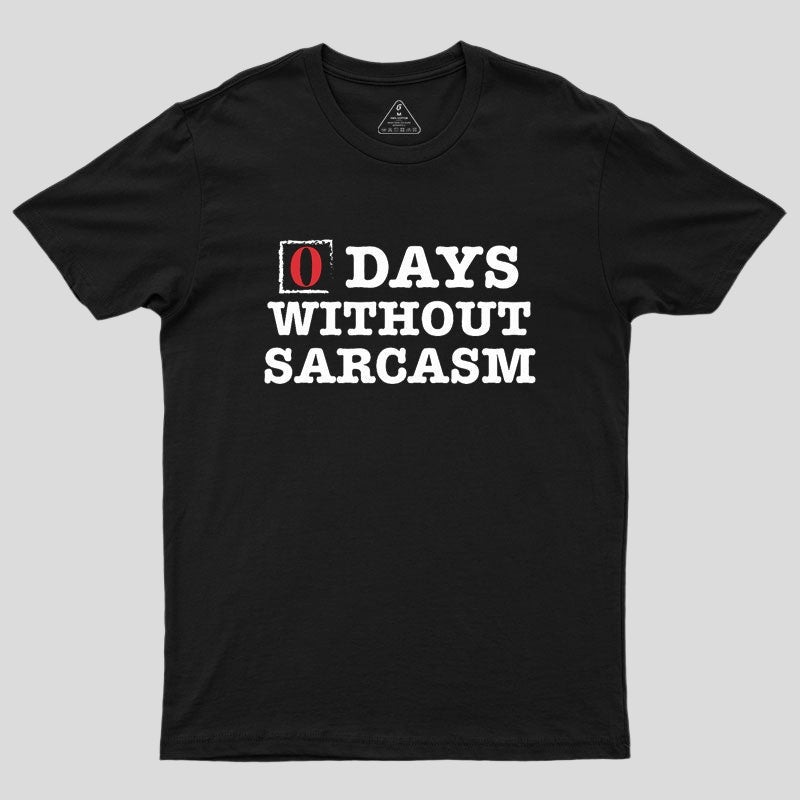 Zero Days Without Sarcasm Geek T-Shirt