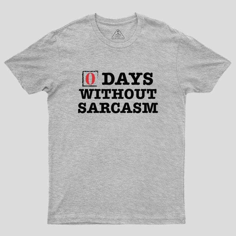Zero Days Without Sarcasm Geek T-Shirt