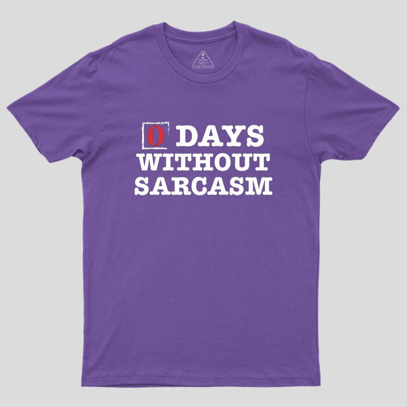 Zero Days Without Sarcasm Geek T-Shirt