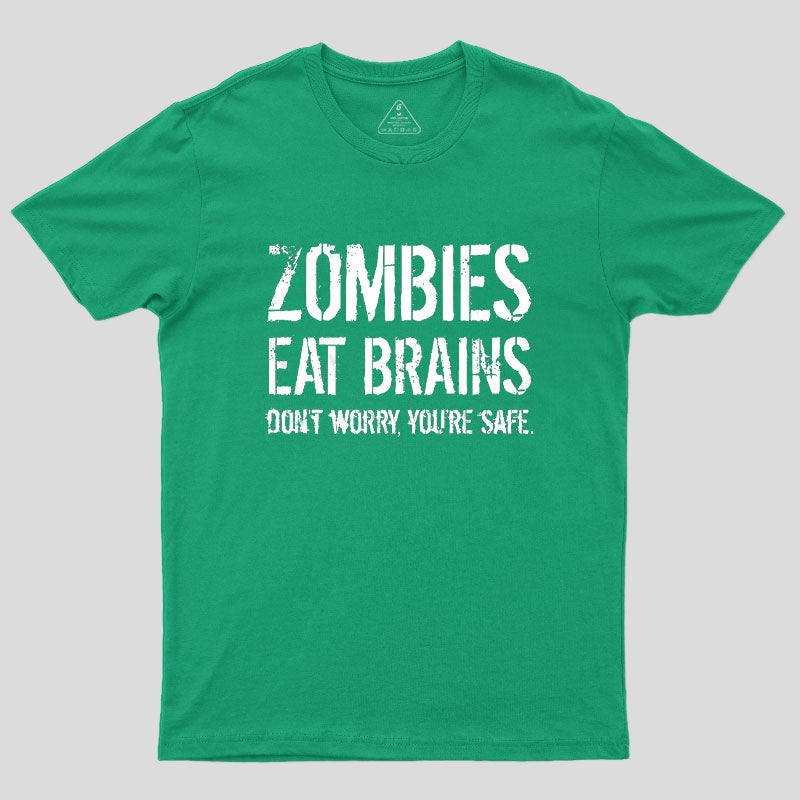 Zombies Eat Brains, You're Safe Geek T-Shirt