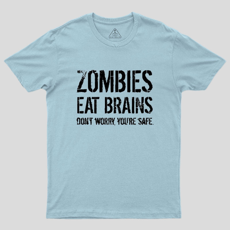 Zombies Eat Brains, You're Safe Geek T-Shirt