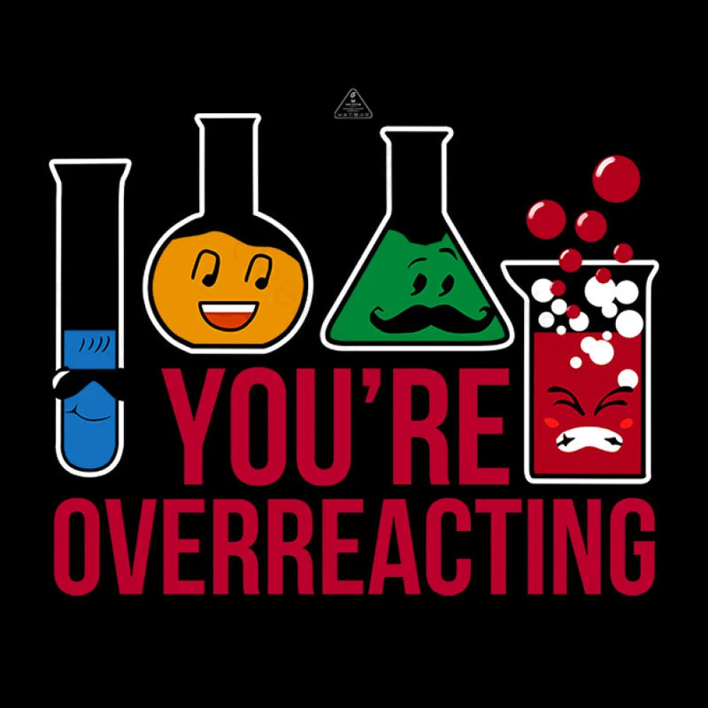 You're Overreacting T-Shirt