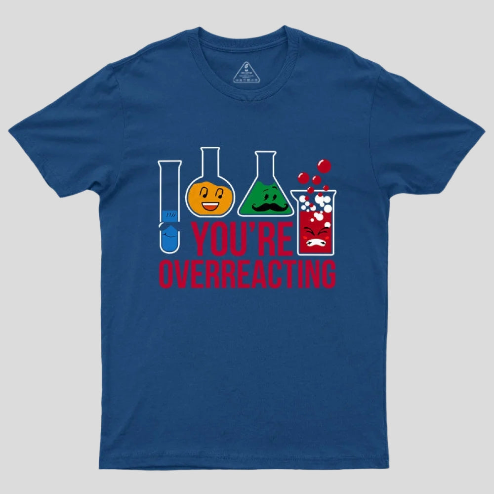 You're Overreacting T-Shirt