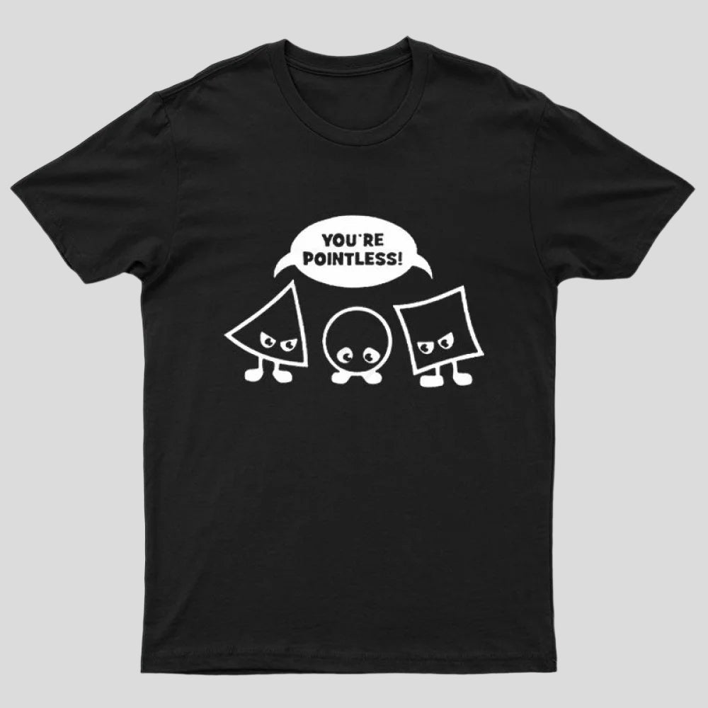 You're Pointless T-Shirt