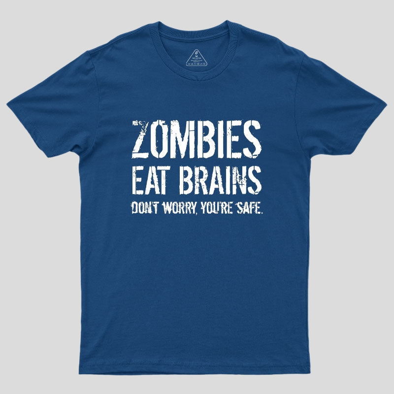 Zombies Eat Brains, You're Safe Geek T-Shirt