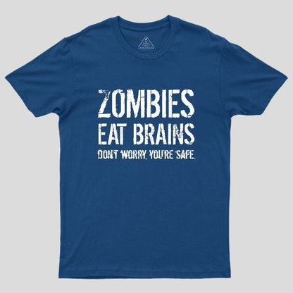Zombies Eat Brains, You're Safe Geek T-Shirt