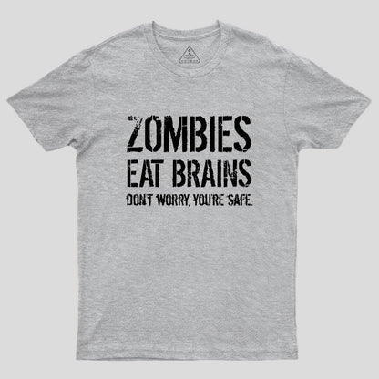 Zombies Eat Brains, You're Safe Geek T-Shirt