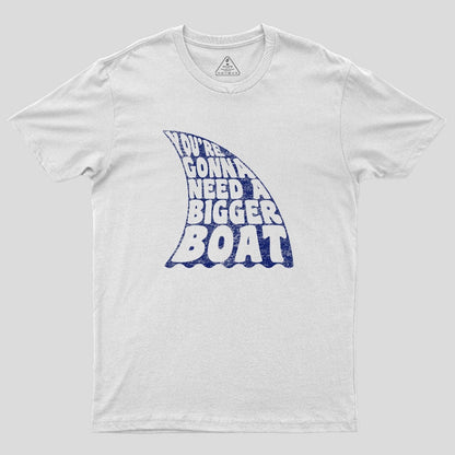 You're Gonna Need A Bigger Boat T-Shirt