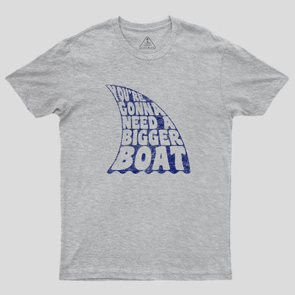 You're Gonna Need A Bigger Boat T-Shirt