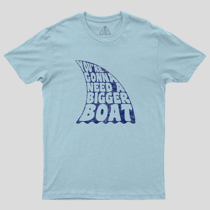 You're Gonna Need A Bigger Boat T-Shirt