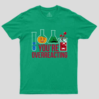 You're Overreacting T-Shirt