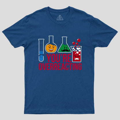 You're Overreacting T-Shirt