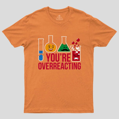 You're Overreacting T-Shirt