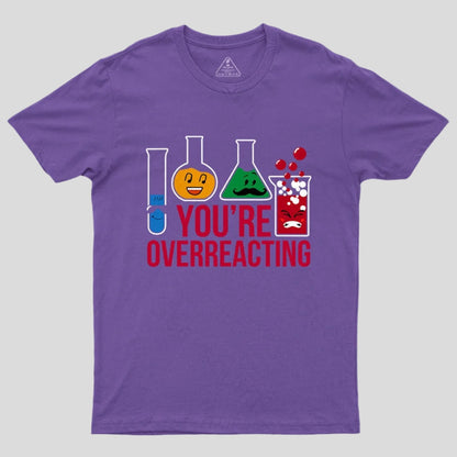 You're Overreacting T-Shirt