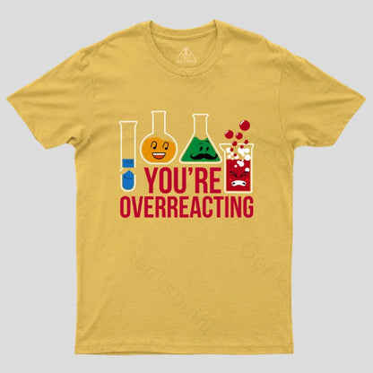 You're Overreacting T-Shirt